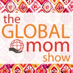 The Global Mom Show, raising multicultural kids, diversity, multiculturalism